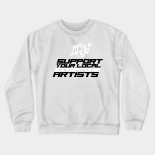 Support Your Local Artists Crewneck Sweatshirt